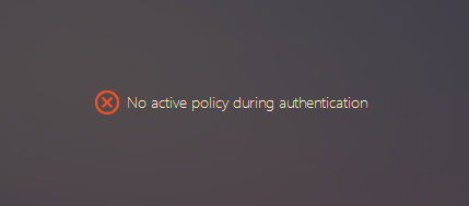 Citrix NetScaler Gateway Error message, "No active policy during authentication"